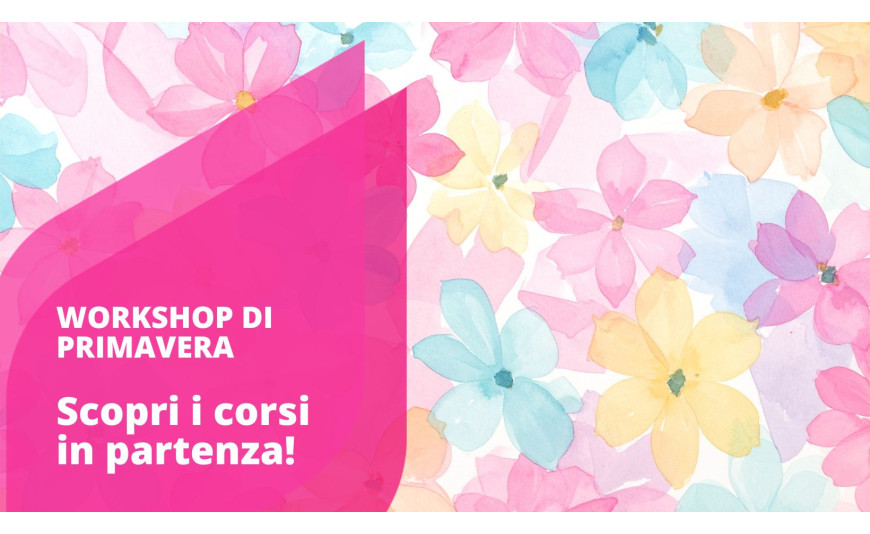Vivi la primavera con i nostri workshop!