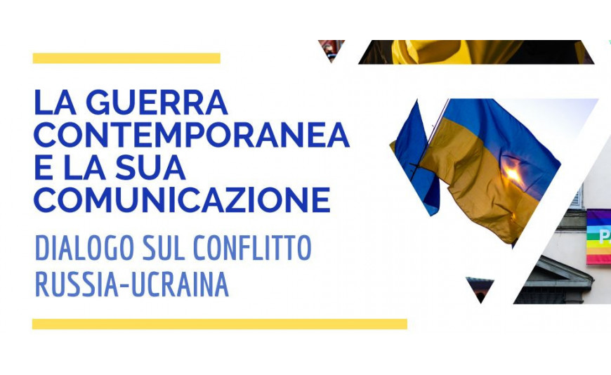 La guerra contemporanea e la sua comunicazione. Dialogo sul conflitto Russia-Ucraina La guerra contemporanea e la sua comunicazione. Dialogo sul conflitto Russia-Ucraina