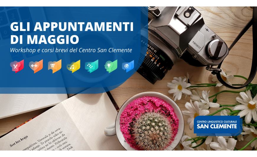 Appuntamenti di maggio. Workshop e corsi brevi del Centro San Clemente Appuntamenti di maggio. Workshop e corsi brevi del Centro San Clemente