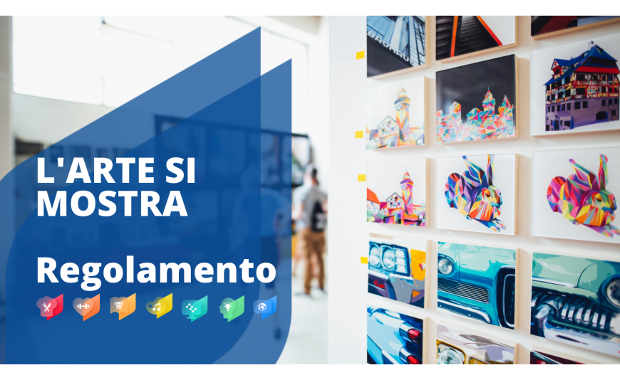 L'ARTE SI MOSTRA: regolamento per partecipare alla mostra collettiva L'ARTE SI MOSTRA: regolamento per partecipare alla mostra collettiva