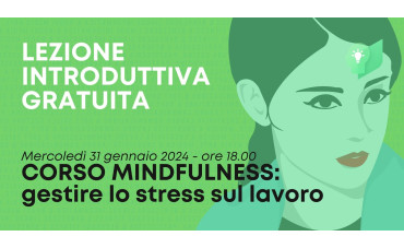 Lezione Introduttiva Gratuita - Corso MINDFULNESS: gestire lo stress sul lavoro