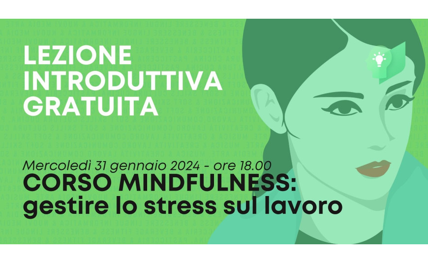 Lezione Introduttiva Gratuita - Corso MINDFULNESS: gestire lo stress sul lavoro Lezione Introduttiva Gratuita - Corso MINDFULNESS: gestire lo stress sul lavoro